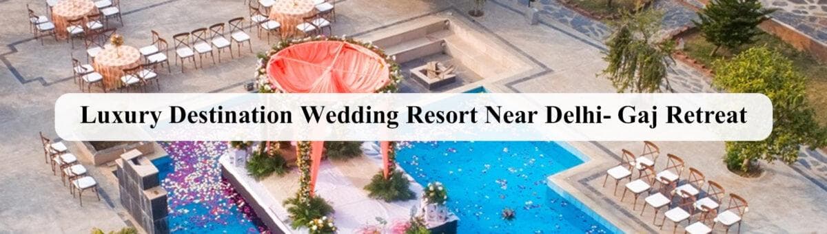 Luxury Destination Wedding Resort in Delhi
